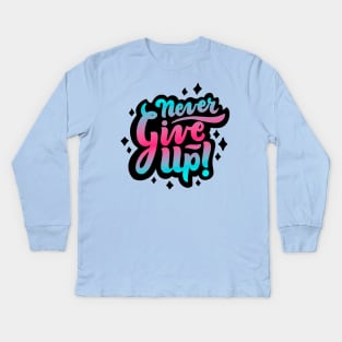 Never Give Up Kids Long Sleeve T-Shirt